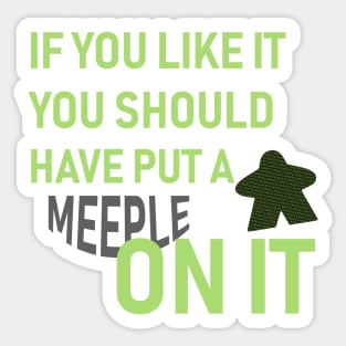 If You Like It You Should Have Put A Meeple On It - Board Game Inspired Graphic - Tabletop Gaming  - BGG Sticker